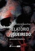 Ler Relatório Figueiredo: Genocídio Brasileiro - 2ª Tiragem - 2021, do autor Álvaro Ricardo de Souza Cruz