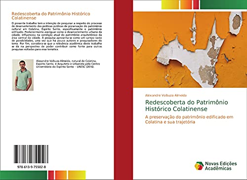 Ler Redescoberta do Patrimônio Histórico Colatinense: A preservação do patrimônio edificado em Colatina e sua trajetória, do autor Alexandre Valbuza Almeida