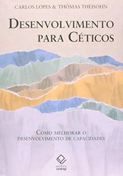 Desenvolvimento para céticos: Como melhorar o desenvolvimento de capacidades, do autor Carlos Lopes; Thomas Theisohn