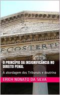 Ler O Princípio da Insignificância no Direito Penal: A abordagem dos Tribunais e doutrina, do autor Erich Nonato da Silva Ler O Princípio da Insignificância no Direito Penal: A abordagem dos Tribunais e doutrina, do autor Erich Nonato da Silva