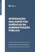 Ler Introdução aos aspectos jurídicos da administração pública, do autor Ricardo Kleine de Maria Sobrinho