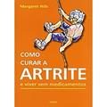 Ler Como Curar a Artrite e Viver sem Medicamentos, do autor Margaret Hills