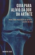 Ler GUIA PARA ALÍVIO DA DOR DA ARTRITE: Dicas para Prevenção da Artrite e Alívio da Dor, do autor Maurício Jesus