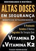 Ler Vitamina D e Vitamina K2, Desvendando o Mistério: Altas Doses Em Segurança, Benefícios Extraordinários: O Protocolo Coimbra e Outros Segredos da Terapia com Vitamina D e Vitamina K2, do autor Tiago Henriques