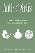 Ler Anti-Vírus: Cura-te sozinho com o que a natureza te deu, do autor Diogo Pereira Ler Anti-Vírus: Cura-te sozinho com o que a natureza te deu, do autor Diogo Pereira