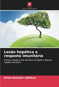 Ler Lesão hepática e resposta imunitária: Doença hepática não-alcoólica do fígado e doença hepática alcoólica, do autor Khem Bahadur Adhikari Ler Lesão hepática e resposta imunitária: Doença hepática não-alcoólica do fígado e doença hepática alcoólica, do autor Khem Bahadur Adhikari