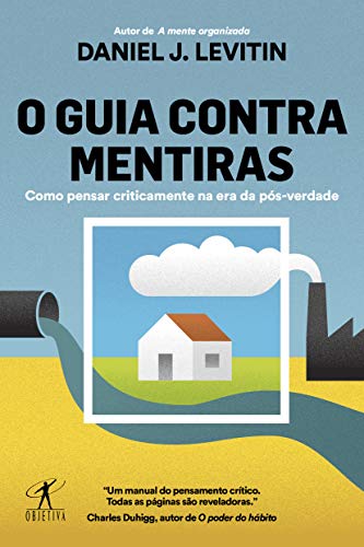 Ler O guia contra mentiras: Como pensar criticamente na era da pós-verdade, do autor Daniel J. Levitin