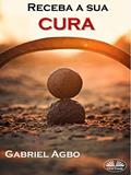 Ler Receba a sua Cura, do autor Gabriel Agbo Ler Receba a sua Cura, do autor Gabriel Agbo