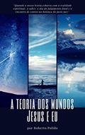 Ler A TEORIA DOS MUNDOS - Jesus e Eu., do autor Roberto Polido