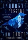 Ler Enquanto O Pássaro Não Canta (Gregório e Eliah Livro 1), do autor Guilherme Buiatti Ler Enquanto O Pássaro Não Canta (Gregório e Eliah Livro 1), do autor Guilherme Buiatti