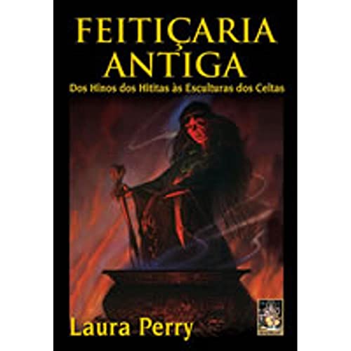 Ler Feiticaria Antiga. Dos Hinos dos Hititas as Esculturas dos Celtas, do autor Laura Perry