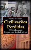 Ler Civilizações Perdidas: 10 Sociedades que Desapareceram Sem Deixar Rasto, do autor Michael Rank Ler Civilizações Perdidas: 10 Sociedades que Desapareceram Sem Deixar Rasto, do autor Michael Rank