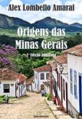 Ler Origens das Minas Gerais: 2a Edição Ampliada, do autor Alex Lombello Amaral