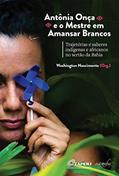 Ler Antônia Onça e o Mestre em Amansar Brancos: trajetórias e saberes indígenas e africanos no sertão da Bahia, do autor Washington Nascimento