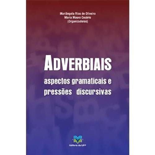 Ler Adverbiais - Aspectos Gramaticais e Pressões Discursivas, do autor Mariangela Rios e Maria Maura