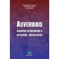 Ler Adverbiais - Aspectos Gramaticais e Pressões Discursivas, do autor Mariangela Rios e Maria Maura