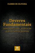 Ler Deveres fundamentais: desconstruindo a ideia de que só temos direitos, do autor Cleber de Oliveira Ler Deveres fundamentais: desconstruindo a ideia de que só temos direitos, do autor Cleber de Oliveira