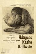 Ler Adágios Para Käthe Kollwitz, do autor A. T. Sergio; Flavio P. Oliveira; Mário Bentes; Rodrigo Ortiz Vinholo; Vitor Henrique