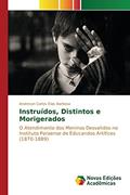 Ler Instruídos, Distintos e Morigerados: O Atendimento dos Meninos Desvalidos no Instituto Paraense de Educandos Artífices (1870-1889), do autor Barbosa Andreson Carlos Elias