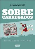 Ler Sobrecarregados: Trabalho, amor e lazer quando ninguém tem tempo (Sobrecarregados - Trabalho, amor e lazer quando ninguém tem tempo), do autor Brigid Schulte