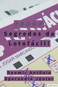 Ler SEGREDOS DA LOTOFÁCIL!: O melhor e o MAIS FORTE com resultados INFALÍVEIS!, do autor Deomir Antônio Sperandio Júnior Ler SEGREDOS DA LOTOFÁCIL!: O melhor e o MAIS FORTE com resultados INFALÍVEIS!, do autor Deomir Antônio Sperandio Júnior