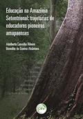 Ler Educação na Amazônia setentrional: trajetórias de educadores pioneiros amapaenses, do autor Adalberto Carvalho Ribeiro; Benedito de Queiroz Alcântara