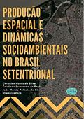 Ler Produção Espacial E Dinâmicas Socioambientais No Brasil Setentrional, do autor Christian Nunes Da Silva, Cristiano Quaresma De Paula, João Marcio Palheta Da Silva