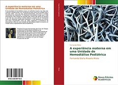 A experiência materna em uma Unidade de Hemodiálise Pediátrica: Fernanda Stella Risseto Mieto, do autor Fernanda Mieto