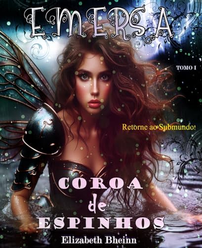 Ler Emersa Tomo I: Retorno ao Submundo (Coroa De Espinhos Livro 2), do autor Elizabeth Bheinn