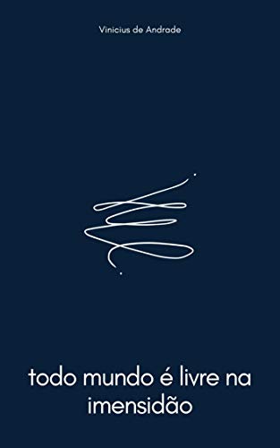 Ler todo mundo é livre na imensidão, do autor Vinicius de Andrade Ler todo mundo é livre na imensidão, do autor Vinicius de Andrade