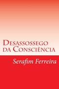 Ler Desassossego da Consciência (Portuguese Edition), do autor Serafim Soares Ferreira