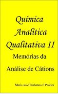 Ler Química Analítica Qualitativa II: Memórias da Análise de Cátions, do autor Maria José Pinhataro Ferreira Pereira