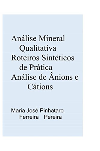 Análise Mineral Qualitativa - Roteiros Sintéticos de Práticas - Análise de ânions e cátions (Portuguese Edition), do autor Maria José Pinhataro Ferreira Pereira
