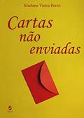 Ler Cartas Não Enviadas, do autor Marlene Vieira Perez Ler Cartas Não Enviadas, do autor Marlene Vieira Perez