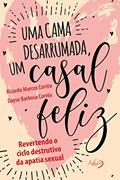 Ler Uma cama desarrumada, um casal feliz: Revertendo o ciclo destrutivo da apatia sexual, do autor Ricardo Marcos Corrêa; Dayse Barbosa Corrêa Ler Uma cama desarrumada, um casal feliz: Revertendo o ciclo destrutivo da apatia sexual, do autor Ricardo Marcos Corrêa; Dayse Barbosa Corrêa