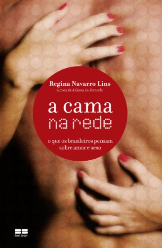 Ler A cama na rede: O que os brasileiros pensam sobre amor e sexo, do autor Regina Navarro Lins