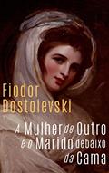 Ler A Mulher de outro e o Marido debaixo da cama, do autor Fiodor Dostoievski