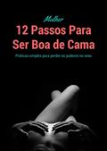 Ler 12 Passos Para Ser Boa de Cama: Práticas simples para perder os pudores no sexo, do autor Rafa Kim