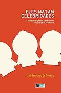 Ler Eles Matam Celebridades: A (Des)Construção Das Celebridades Na Série De Tv South Park, do autor Érico Fernando De Oliveira