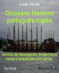 Ler Glossário Marítimo português-inglês: termos de Navegação, engenharia naval e operações portuárias, do autor Luise Hakasi
