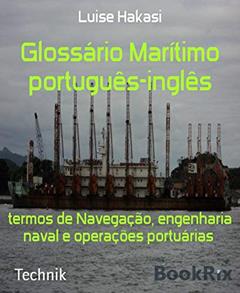 Glossário Marítimo português-inglês: termos de Navegação, engenharia naval e operações portuárias, do autor Luise Hakasi