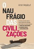 Ler O naufrágio das civilizações: Um olhar profundo sobre o nosso tempo para entender três feridas do mundo moderno: os conflitos identitários, o islamismo radical e o ultraliberalismo, do autor Amin Maalouf Ler O naufrágio das civilizações: Um olhar profundo sobre o nosso tempo para entender três feridas do mundo moderno: os conflitos identitários, o islamismo radical e o ultraliberalismo, do autor Amin Maalouf