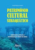 Ler Patrimônio Cultural Subaquático: Arqueologia Pública e Naufrágios no Estado da Bahia, do autor Daniel Martins Gusmão