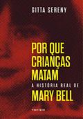 Ler Por que crianças matam - A história de Mary Bell, do autor Gitta Sereny Ler Por que crianças matam - A história de Mary Bell, do autor Gitta Sereny