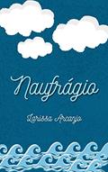 Ler Naufrágio, do autor Larissa Arcanjo