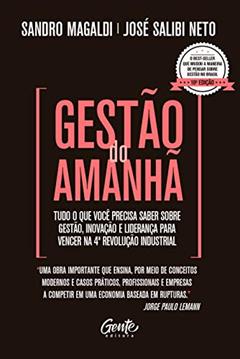 Gestão do Amanhã: Tudo o que você precisa saber sobre gestão, inovação e liderança para vencer na 4ª Revolução Industrial, do autor Sandro Magaldi; José Salibi Neto
