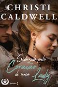 Ler Seduzido pelo coração de uma Lady, do autor Christi Caldwell
