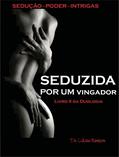 Ler Seduzida por um vingador: II Livro Duologia - Seduzida por... (Seduzida por um... 2), do autor Liliane Monteiro Ler Seduzida por um vingador: II Livro Duologia - Seduzida por... (Seduzida por um... 2), do autor Liliane Monteiro