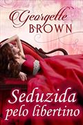 Ler Seduzida pelo libertino, do autor Georgette Brown Ler Seduzida pelo libertino, do autor Georgette Brown