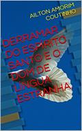 Ler DERRAMAR DO ESPÍRITO SANTO E O DOM DE LÍNGUA ESTRANHA., do autor AILTON AMORIM COUTINHO